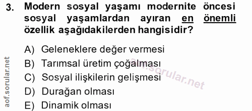 3. soru: Modern sosyal yaşamı modernite öncesi sosyal yaşamlardan ayıran en önemli özellik aşağıdakilerden hangisidir? A) Gele…
