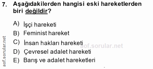 7. soru: Aşağıdakilerden hangisi eski hareketlerden biri değildir? A) İşçi hareketi B) Feminist hareket C) İnsan hakları harek…