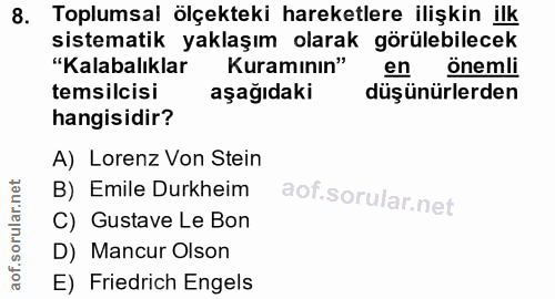 8. soru: Toplumsal ölçekteki hareketlere ilişkin ilk sistematik yaklaşım olarak görülebilecek "Kalabalıklar Kuramının" en önem…