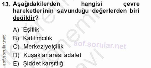 13. soru: Aşağıdakilerden hangisi çevre hareketlerinin savunduğu değerlerden biri değildir? A) Eşitlik B) Katılımcılık C) Merke…