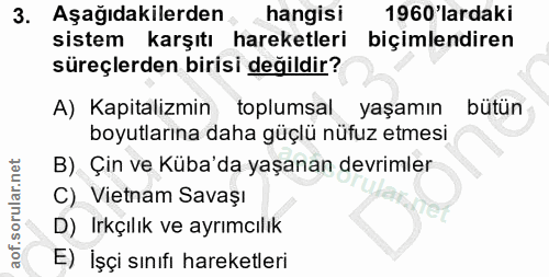 3. soru: Aşağıdakilerden hangisi 1960'lardaki sistem karşıtı hareketleri biçimlendiren süreçlerden birisi değildir? A) Kapital…