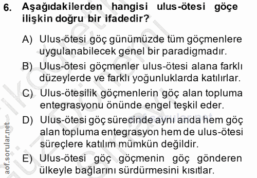 6. soru: Aşağıdakilerden hangisi ulus-ötesi göçe ilişkin doğru bir ifadedir? A) Ulus-ötesi göç günümüzde tüm göçmenlere uygula…