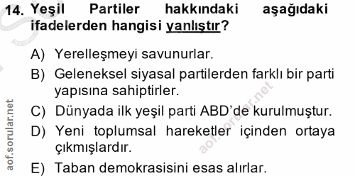 14. soru: Yeşil Partiler hakkındaki aşağıdaki ifadelerden hangisi yanlıştır? A) Yerelleşmeyi savunurlar. B) Geleneksel siyasal…