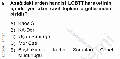 5. soru: Aşağıdakilerden hangisi LGBTT hareketinin içinde yer alan sivil toplum örgütlerinden biridir? A) Kaos GL B) KA-Der .s…