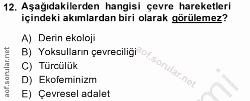 12. soru: Aşağıdakilerden hangisi çevre hareketleri içindeki akımlardan biri olarak görülemez? A) Derin ekoloji B) Yoksulların…