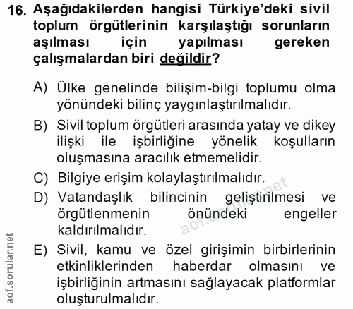 16. soru: Aşağıdakilerden hangisi Türkiye'deki sivil toplum örgütlerinin karşılaştığı sorunların aşılması için yapılması gereke…