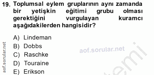 19. soru: Toplumsal eylem gruplarının aynı zamanda bir yetişkin eğitimi grubu olması gerektiğini vurgulayan kuramcı aşağıdakile…