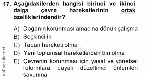 17. soru: Aşağıdakilerden hangisi birinci ve ikinci dalga çevre hareketlerinin ortak özelliklerindendir? A) Doğanın korunması a…