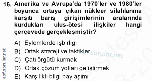 16. soru: Amerika ve Avrupa'da 1970'ler ve 1980'ler boyunca ortaya çıkan nükleer silahlanma karşıtı barış girişimlerinin aralar…