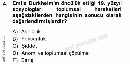 4. soru: Emile Durkheim'ın öncülük ettiği 19. yüzyıl sosyologları toplumsal hareketleri aşağıdakilerden hangisinin sonucu olar…