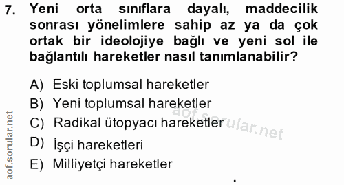 7. soru: Yeni orta sınıflara dayalı, maddecilik sonrası yönelimlere sahip az ya da çok ortak bir ideolojiye bağlı ve yeni sol…