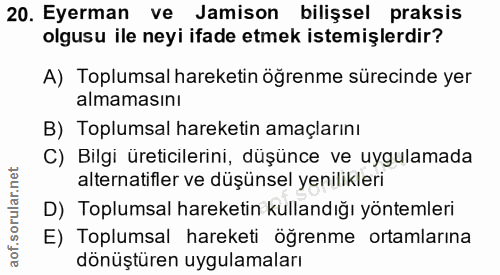 20. soru: yerman ve Jamison/ bilişsel praksis olgusu ile neyi ifade etmek istemişlerdir? A) Toplumsal hareketin öğrenme sürecin…
