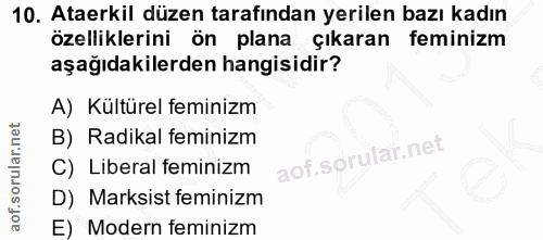 10. soru: Ataerkil düzen tarafından yerilen bazı kadın özelliklerini ön plana çıkaran feminizm aşağıdakilerden hangisidir? A) K…