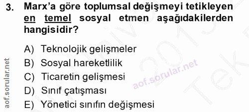 3. soru: Marx'a göre toplumsal değişmeyi tetikleyen en temel sosyal etmen aşağıdakilerden hangisidir? A) Teknolojik gelişmeler…