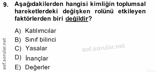 9. soru: Aşağıdakilerden hangisi kimliğin toplumsal hareketlerdeki değişken rolünü etkileyen faktörlerden biri değildir? A) Ka…