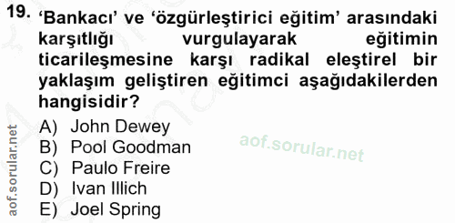 19. soru: 'Bankacı' ve 'özgürleştirici eğitim' arasındaki karşıtlığı vurgulayarak eğitimin ticarileşmesine karşı radikal eleşti…