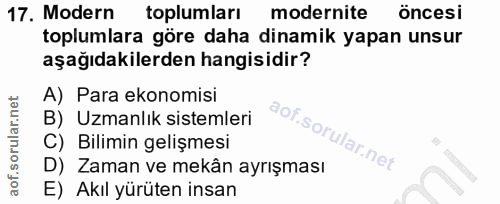 17. soru: Modern toplumları modernite öncesi toplumlara göre daha dinamik yapan unsur aşağıdakilerden hangisidir? A) Para ekono…