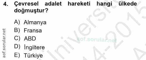4. soru: Çevresel adalet hareketi hangi ülkede dogmuştur? A) Almanya B) Fransa C) ABD agof. D) Ingiltere E) Türkiye