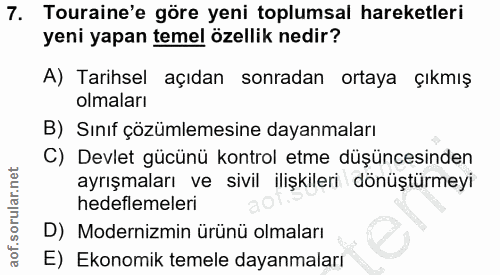 7. soru: Touraine'e göre yeni toplumsal hareketleri yeni yapan temel özellik nedir? A) Tarihsel açıdan sonradan ortaya çıkmış…