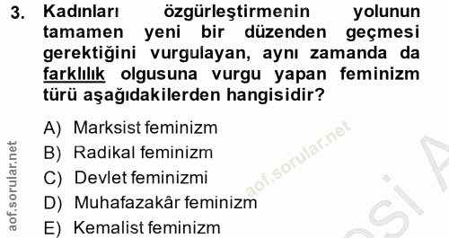 3. soru: Kadınları özgürleştirmenin yolunun tamamen yeni bir düzenden geçmesi gerektiğini vurgulayan, aynı zamanda da farklılı…