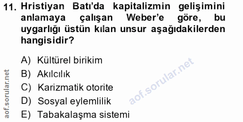 11. soru: Hristiyan Batı'da kapitalizmin gelişimini anlamaya çalışan Weber'e göre, bu uygarlığı üstün kılan unsur aşağıdakilerd…