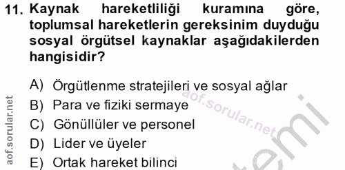 11. soru: Kaynak hareketliliği kuramına göre, toplumsal hareketlerin gereksinim duyduğu sosyal örgütsel kaynaklar aşağıdakilerd…
