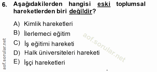 6. soru: Aşağıdakilerden hangisi eski toplumsal hareketlerden biri değildir? A) Kimlik hareketleri B) İlerlemeci eğitim C) İş…