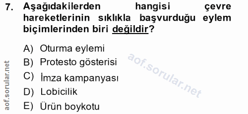 7. soru: Aşağıdakilerden hangisi çevre hareketlerinin sıklıkla başvurduğu eylem biçimlerinden biri değildir? A) Oturma eylemi…