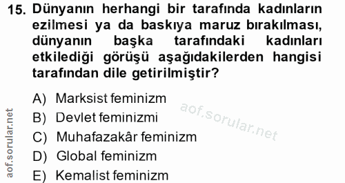 15. soru: Dünyanın herhangi bir tarafında kadınların ezilmesi ya da baskıya maruz bırakılması, dünyanın başka tarafındaki kadın…