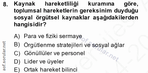 8. soru: Kaynak hareketliliği kuramına göre, toplumsal hareketlerin gereksinim duyduğu sosyal örgütsel kaynaklar aşağıdakilerd…