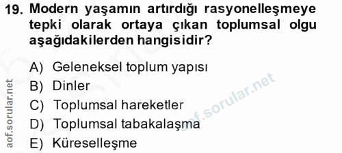 19. soru: Modern yaşamın artırdığı rasyonelleşmeye tepki olarak ortaya çıkan toplumsal olgu aşağıdakilerden hangisidir? A) Gele…