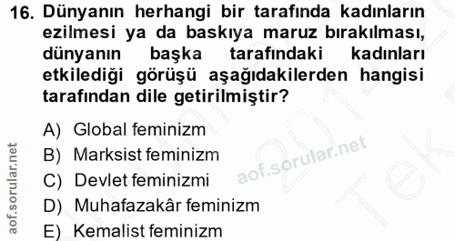 16. soru: Dünyanın herhangi bir tarafında kadınların ezilmesi ya da baskıya maruz bırakılması, dünyanın başka tarafındaki kadın…