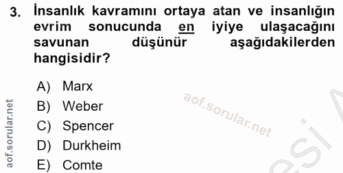 3. soru: Insanlık kavramını ortaya atan ve insanlığın evrim sonucunda en iyiye ulaşacağını savunan düşünür aşağıdakilerden han…