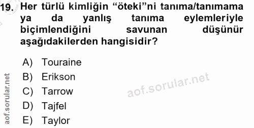 19. soru: Her türlü kimliğin "öteki"ni tanıma/tanımama ya da yanlış tanıma eylemleriyle biçimlendiğini savunan düşünür aşağıdak…