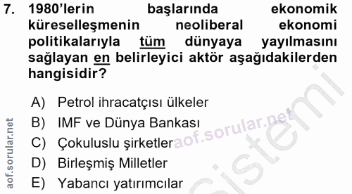 7. soru: 1980'lerin başlarında ekonomik küreselleşmenin neoliberal ekonomi politikalarıyla tüm dünyaya yayılmasını sağlayan en…