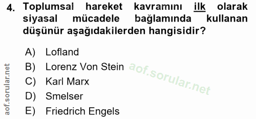 4. soru: Toplumsal hareket kavramını ilk olarak siyasal mücadele bağlamında kullanan düşünür aşağıdakilerden hangisidir? B) Lo…