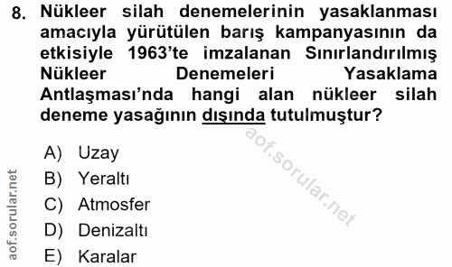 8. soru: Nükleer silah denemelerinin yasaklanması amacıyla yürütülen barış kampanyasının da etkisiyle 1963'te imzalanan Sınırl…