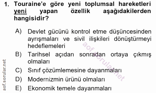 1. soru: Touraine'e göre yeni toplumsal hareketleri yeni yapan özellik aşağıdakilerden hangisidir? A) Devlet gücünü kontrol et…
