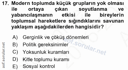 17. soru: Modern toplumda küçük grupların yok olması ile ortaya çıkan soyutlanma ve yabancılaşmanın etkisi ile bireylerin toplu…