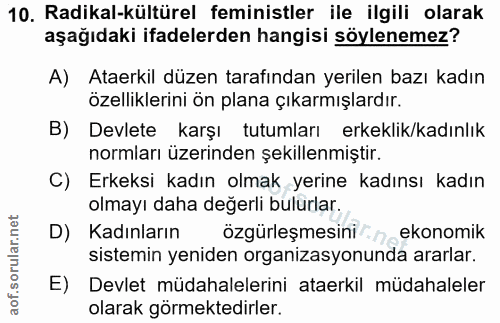 10. soru: Radikal-kültürel feministler ile ilgili olarak aşağıdaki ifadelerden hangisi söylenemez? A) Ataerkil düzen tarafından…