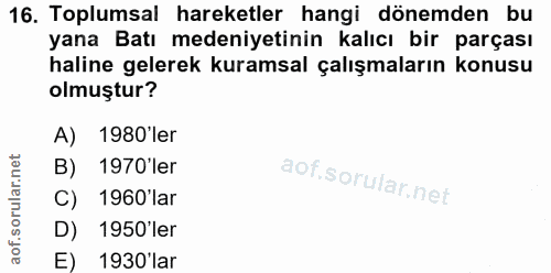 16. soru: Toplumsal hareketler hangi dönemden bu yana Batı medeniyetinin kalıcı bir parçası haline gelerek kuramsal çalışmaları…