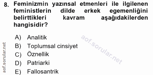 8. soru: Feminizmin yazınsal etmenleri ile ilgilenen feministlerin dilde erkek egemenligini belirttikleri kavram aşağıdakilerd…