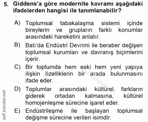 5. soru: Gidens'a göre modernite kavramı aşağıdaki ifadelerden hangisi ile tanımlanabilir? A) Toplumsal tabakalaşma sistemi iç…