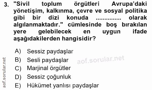 3. soru: "Sivil toplum örgütleri Avrupa'daki yönetişim, kalkınma, çevre ve sosyal politika gibi bir dizi konuda olarak algılan…
