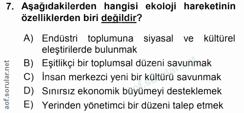 7. soru: Aşağıdakilerden hangisi ekoloji hareketinin özelliklerden biri değildir? A) Endüstri toplumuna siyasal ve kültürel el…