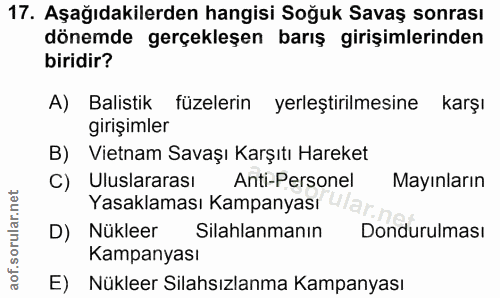 17. soru: Aşağıdakilerden hangisi Soğuk Savaş sonrası dönemde gerçekleşen barış girişimlerinden biridir? A) Balistik füzelerin…