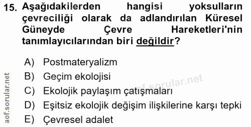 15. soru: Aşağıdakilerden hangisi yoksulların çevreciliği olarak da adlandırılan Küresel Güneyde Çevre Hareketleri'nin tanımlay…