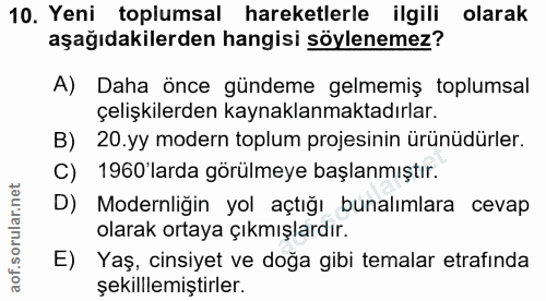 10. soru: Yeni toplumsal hareketlerle ilgili olarak aşağıdakilerden hangisi söylenemez? A) Daha önce gündeme gelmemiş toplumsal…