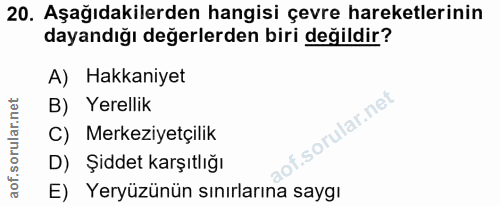 20. soru: Aşağıdakilerden hangisi çevre hareketlerinin dayandığı değerlerden biri değildir? A) Hakkaniyet B) Yerellik C) Merkez…