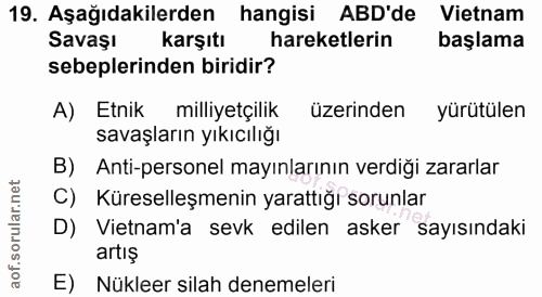 19. soru: Aşağıdakilerden hangisi ABD'de Vietnam Savaşı Karşıtı hareketlerin başlama sebeplerinden biridir? A) Etnik milliyetçi…